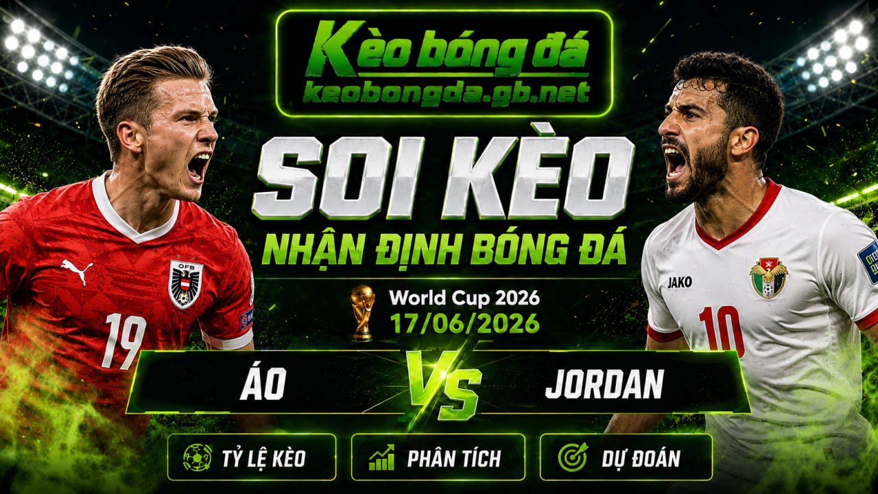 Đội hình dự kiến trước trận Áo và Jordan